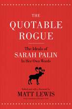 The Quotable Rogue: The Ideals of Sarah Palin in Her Own Words