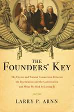 The Founders' Key: The Divine and Natural Connection Between the Declaration and the Constitution and What We Risk by Losing It