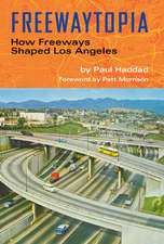 Freewaytopia: How Freeways Shaped Los Angeles