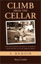 Climb from the Cellar: How One Michigan Kid, Born in a Basement, Found His Way Up to the American Dream