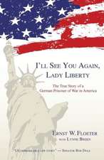 I'll See You Again, Lady Liberty: The True Story of a German Prisoner of War in America