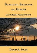 Sunlight, Shadows and Echoes: Later Collected Poems 2016-2018