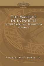 The Marquis de La Fayette in the American Revolution Volume 1