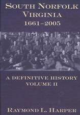 South Norfolk, Virginia, 1661-2005: A Definitive History, Volume II