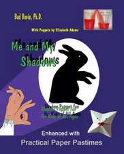 Me and My Shadows--Shadow Puppet Fun for Children of All Ages: Enhanced with Practical Paper Pastimes