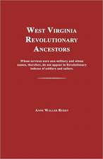 West Virginia Revolutionary Ancestors: Whose Services Were Non-Military and Whose Names, Therefore, Do Not Appear in Revolutionary Indexes of Soldiers