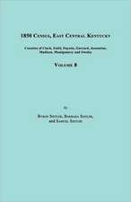 1850 Census, East Central Kentucky, Volume 8. Includes Counties of Clark, Estill, Fayette, Garrard, Jessamine, Madison, Montgomery and Owsley