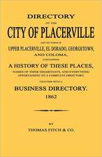 Directory of the City of Placerville and Towns of Upper Placerville, El Dorado, Georgetown, and Coloma, Containing a History of These Places, Names of