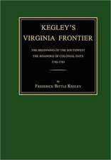 Kegley's Virginia Frontier: The Beginning of the Southwest, the Roanoke of Colonial Days, 1740-1783, with Maps and Illustrations