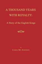 A Thousand Years with Royalty: A Story of the English Kings