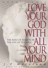 Love Your God with All Your Mind: The Role of Reason in the Life of the Soul