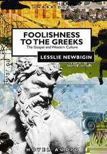 Foolishness to the Greeks: The Gospel and Western Culture