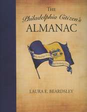 The Philadelphia Citizen's Almanac: Daily Readings on the City of Brotherly Love