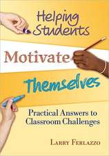 Helping Students Motivate Themselves: Practical Answers to Classroom Challenges