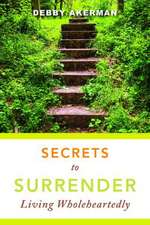 Secrets to Surrender: Living Wholeheartedly