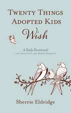 Twenty Things Adopted Kids Wish: 365 Daily Devotions for Adoptive Parents