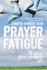 Prayer Fatigue: 10 Ways to Revive Your Prayer Life