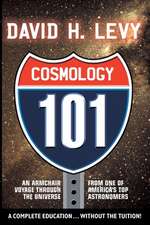 Cosmologoy 101: Everything You Ever Need to Know About Astronomy, The Solar System, Stars, Galaxies, Comets, Eclipses, and More