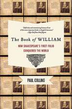 The Book of William: How Shakespeare's First Folio Conquered the World