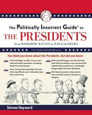 The Politically Incorrect Guide to the Presidents: From Wilson to Obama