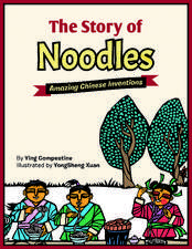 The Story of Noodles: Amazing Chinese Inventions