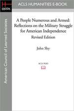 A People Numerous and Armed: Reflections on the Military Struggle for American Independence Revised Edition