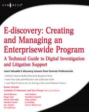E-discovery: Creating and Managing an Enterprisewide Program: A Technical Guide to Digital Investigation and Litigation Support