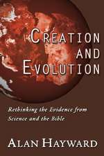 Creation and Evolution: Rethinking the Evidence from Science and the Bible