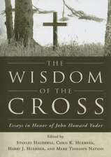 The Wisdom of the Cross: Essays in Honor of John Howard Yoder