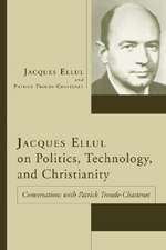 Jacques Ellul on Politics, Technology, and Christianity: Conversations with Patrick Troude-Chastenet