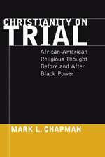 Christianity on Trial: African-American Religious Thought Before and After Black Power