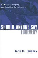 Should Anyone Say Forever?: On Making, Keeping, and Breaking Commitments