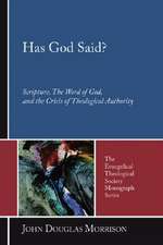 Has God Said?: Scripture, the Word of God, and the Crisis of Theological Authority