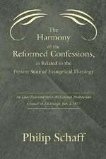 The Harmony of the Reformed Confessions, as Related to the Present State of Evangelical Theology