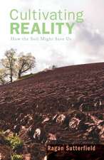 Cultivating Reality: How the Soil Might Save Us