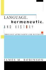 Language, Hermeneutic, and History: Theology After Barth and Bultmann