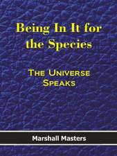 Being in It for the Species: The Universe Speaks (Hard Cover)