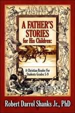 A Father's Stories for His Children: A Christian Reader for Students Grades 5-9