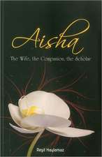 Aisha: The Wifie, the Companion, the Scholar