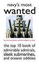 Navy's Most Wanted: The Top 10 Book of Admirable Admirals, Sleek Submarines, and Other Naval Oddities