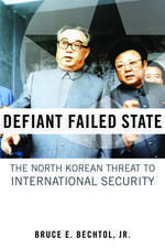 Defiant Failed State: The North Korean Threat to International Security