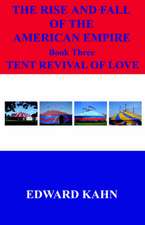 The Rise and Fall of the American Empire Book Three Tent Revival of Love