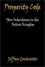 Prosperity Code - Your Inheritance in the Future Kingdom