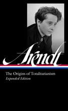 Hannah Arendt: The Origins of Totalitarianism Expanded Edition (Loa #389)