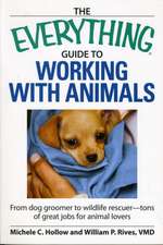 The Everything Guide to Working with Animals: From Dog Groomer to Wildlife Rescuer--Tons of Great Jobs for Animal Lovers