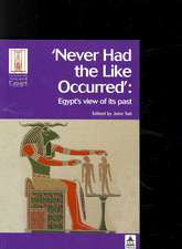 Never Had the Like Occurred: Egypt's View of its Past