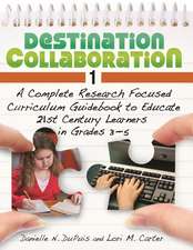 Destination Collaboration 1: A Complete Research Focused Curriculum Guidebook to Educate 21st Century Learners in Grades 3–5