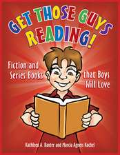 Get Those Guys Reading!: Fiction and Series Books that Boys Will Love