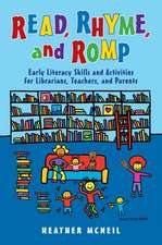 Read, Rhyme, and Romp: Early Literacy Skills and Activities for Librarians, Teachers, and Parents