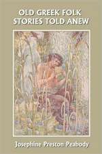 Old Greek Folk Stories Told Anew: A First Book of Greek Mythology (Yesterday's Classics)